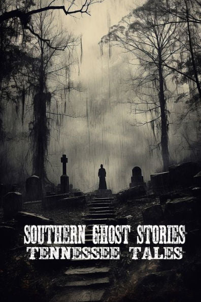 Southern Ghost Stories: Tennessee Tales