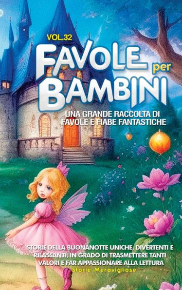 Favole Per Bambini: Una Grande Raccolta Di Favole E Fiabe Fantastiche. (Vol.32) Storie Della Buonanotte Uniche, Divertenti E Rilassanti, In Grado Di ... Appassionare Alla Lettura (Italian Edition)