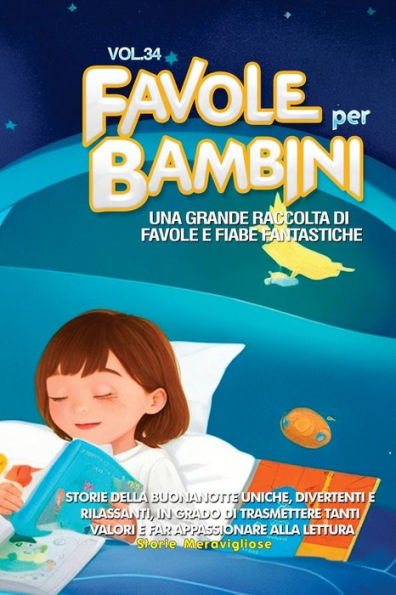 Favole Per Bambini: Una Grande Raccolta Di Favole E Fiabe Fantastiche. (Vol.34) Storie Della Buonanotte Uniche, Divertenti E Rilassanti, In Grado Di ... Appassionare Alla Lettura (Italian Edition)