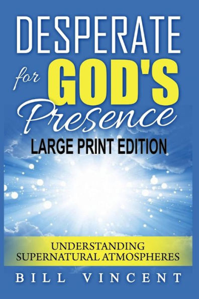 Desperate For God'S Presence: Understanding Supernatural Atmospheres (Large Print Edition)