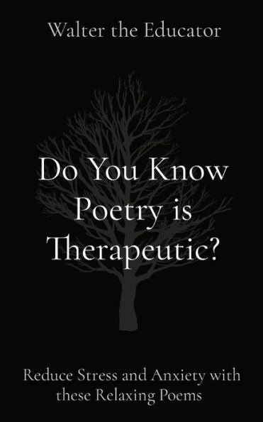 Do You Know Poetry Is Therapeutic?: Reduce Stress And Anxiety With These Relaxing Poems