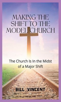 Making The Shift To The Model Church: The Church Is In The Midst Of A Major Shift