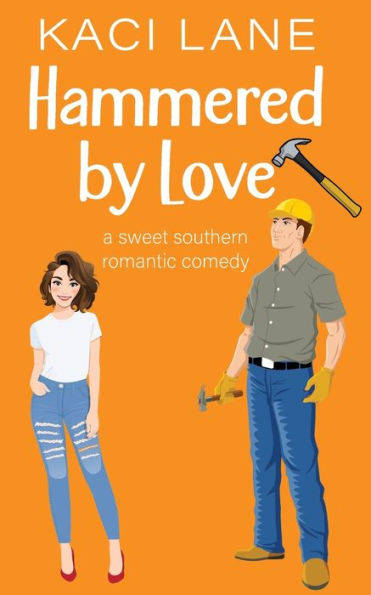 Hammered By Love: A Sweet Southern Romantic Comedy (Bama Boys)
