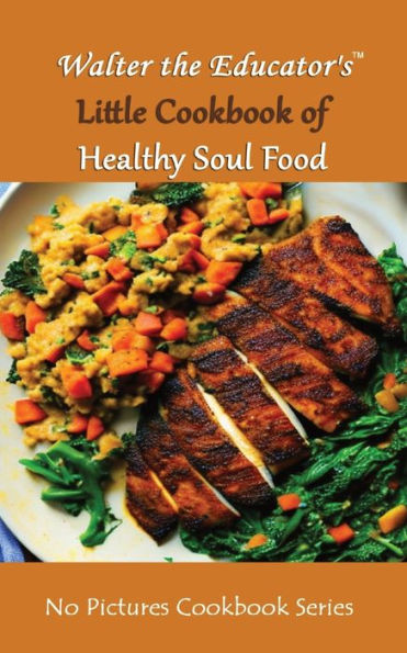 Walter The Educator'S Little Cookbook Of Healthy Soul Food (No Pictures Cookbook)