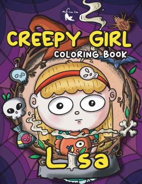Creepy Girl Lisa Coloring Book: A Coloring Book That Features Kawaii, Spooky Girl In Her Gothic Life With Cute Creepy Creatures And Haunted Things For ... Relief (Creepy Coloring Book For Adults)