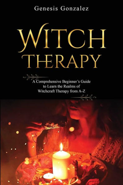 Terapia de brujería: una guía completa para principiantes para aprender los reinos de la terapia de brujería de AZ