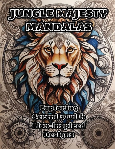 Jungle Majesty Mandalas: Exploring Serenity With Lion-Inspired Designs