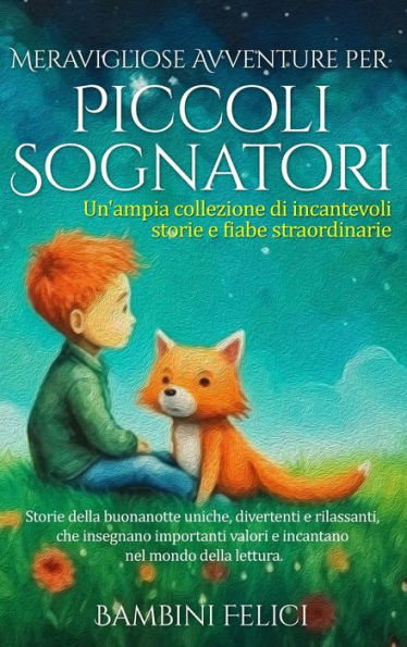 Meravigliose Avventure Per Piccoli Sognatori: Un'Ampia Collezione Di Incantevoli Storie E Fiabe Straordinarie . Storie Della Buonanotte Uniche, ... Nel Mondo Della Lettura. (Italian Edition)
