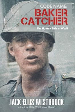 Code Name: Baker Catcher: The Human Side Of Wwii