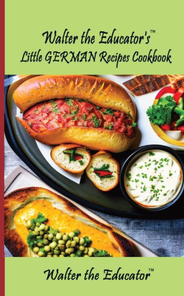 Walter The Educator's Little German Recipes Cookbook (No Pictures Cookbook)
