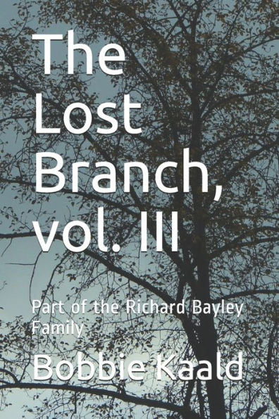 The Lost Branch, Vol. Iii: Part Of The Richard Bayley Family