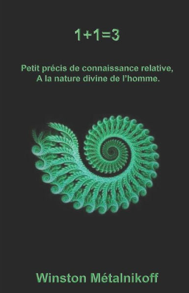 1+1=3: Petit Traité De Connaissance Relative À La Nature Divine De L'Homme (French Edition)