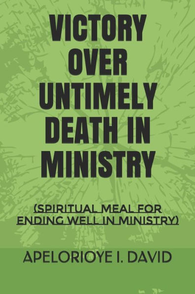 Victory Over Untimely Death In Ministry: (Spiritual Meal For Ending Well In Ministry)