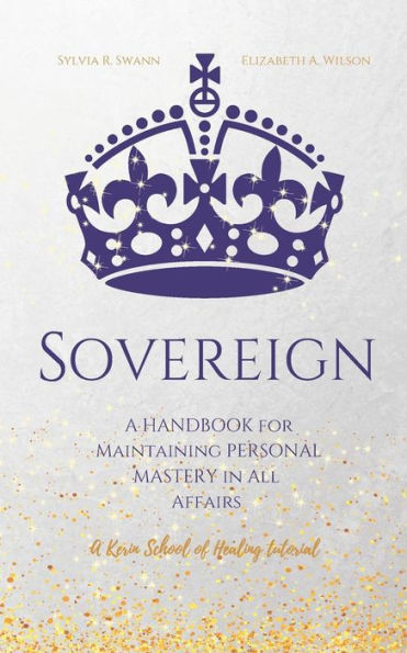 Sovereign: A Handbook For Maintaining Personal Mastery In All Affairs