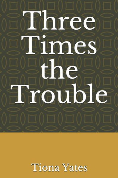Three Times The Trouble
