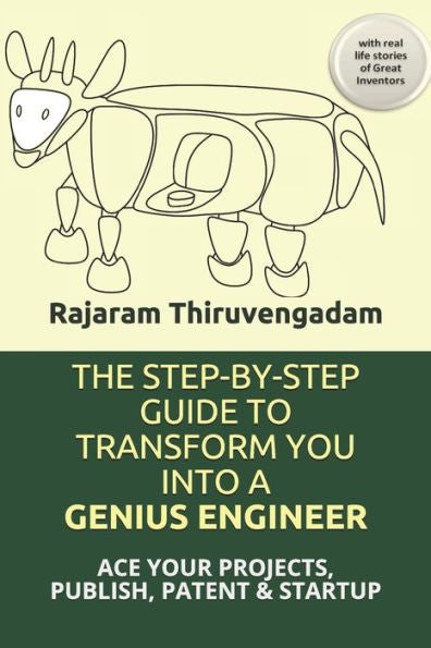 The Step-By-Step Guide To Transform You Into A Genius Engineer: Ace Your Projects, Publish, Patent & Startup With Real Life Stories Of Great Inventors (Smart Scholar Series)