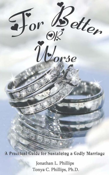 For Better Or Worse: A Practical Guide For Sustaining A Godly Marriage