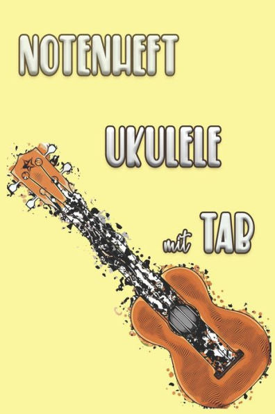 Notenheft Ukulele Mit Tab: Griffdiagramme, Tabulatur, Notenzeilen, Leere Notenzeile – Abwechselnd (German Edition) - 9781095118122
