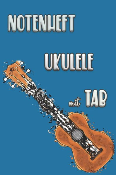 Notenheft Ukulele Mit Tab: Griffdiagramme, Tabulatur, Notenzeilen, Leere Notenzeile – Abwechselnd (German Edition) - 9781095118603
