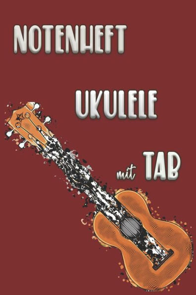 Notenheft Ukulele Mit Tab: Griffdiagramme, Tabulatur, Notenzeilen, Leere Notenzeile – Abwechselnd (German Edition) - 9781095126981