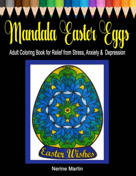 Mandala Easter Eggs: Adult Coloring Book For Relief From Stress, Anxiety & Depression
