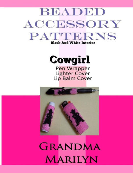 Beaded Accessory Patterns: Cowgirl Pen Wrap, Lip Balm Cover, And Lighter Cover (Beaded Accessory Patterns-Black And White)