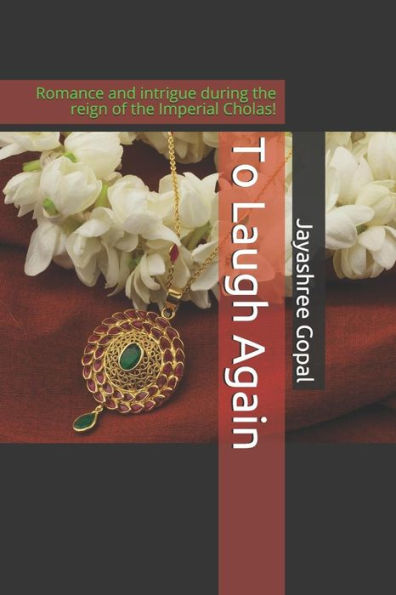 To Laugh Again: Romance And Intrigue During The Reign Of The Imperial Cholas! (The Chola Chronicles)