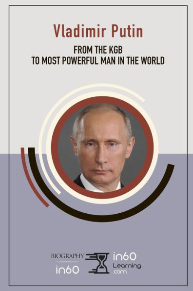 Vladimir Putin: From The Kgb To Most Powerful Man In The World