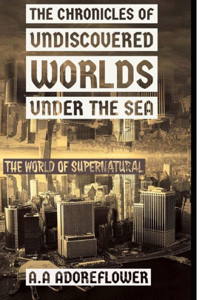 The Chronicles Of Undiscovered Worlds Under The Sea: The World Of Supernatural (1)