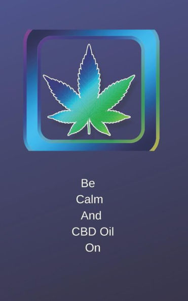 Be Calm: And Cbd Oil On (Today I Feel)