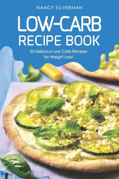 Low-Carb Recipe Book: 25 Delicious Low Carb Recipes For Weight Loss!