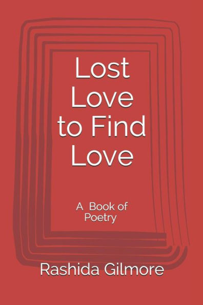 Lost Love To Find Love: A Book Of Poetry