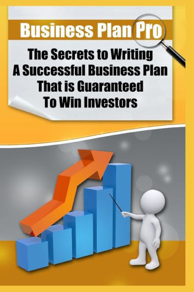 Business Plan Pro: The Secrets To Writing A Successful Business Plan That Is Guaranteed To Win Investors!: (Elite Blackhat Business Strategies)