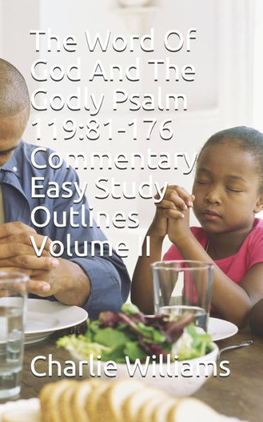 The Word Of God And The Godly Psalm 119:81-176 Commentary Easy Study Outlines Volume Ii (The World Of God And The Godly Psalm 119:81-176 Commentary Easy Study Outlines)