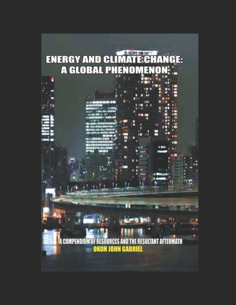Energy And Climate Change: A Global Phenomenon: A Compendium Of Resources And The Resultant Aftermath