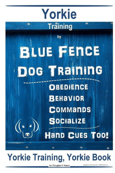 Yorkie Training By Blue Fence Dog Training Obedience Behavior Commands Socialize Hand Cues Too Yorkie Training