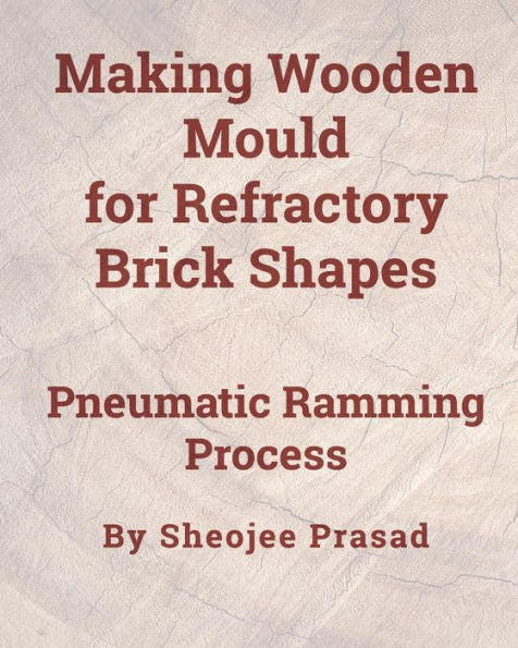 Making Wooden Mould For Refractory Brick Shapes: Pneumatic Ramming Process