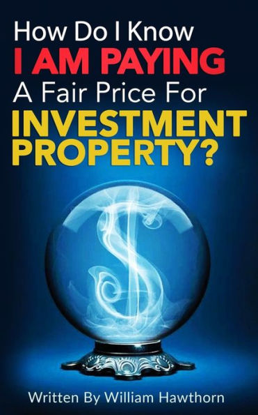 How Do I Know I Am Paying A Fair Price For Investment Property?