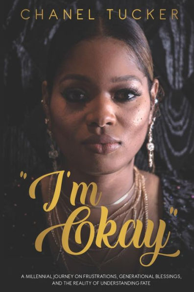 I'M Okay: A Millennial Journey On Frustrations, Generational Blessings, And The Reality Of Understanding Fate