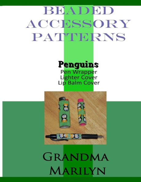Beaded Accessory Patterns: Penguins Pen Wrap, Lip Balm Cover, And Lighter Cover (Beaded Accessory Patterns-Color)