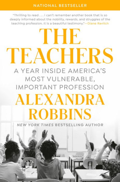 The Teachers: A Year Inside America'S Most Vulnerable, Important Profession