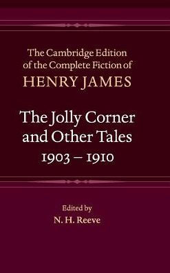 The Jolly Corner And Other Tales, 1903–1910 (The Cambridge Edition Of The Complete Fiction Of Henry James, Series Number 32)