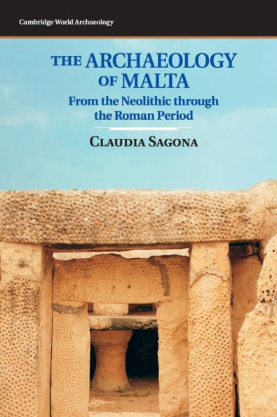 The Archaeology Of Malta: From The Neolithic Through The Roman Period (Cambridge World Archaeology)