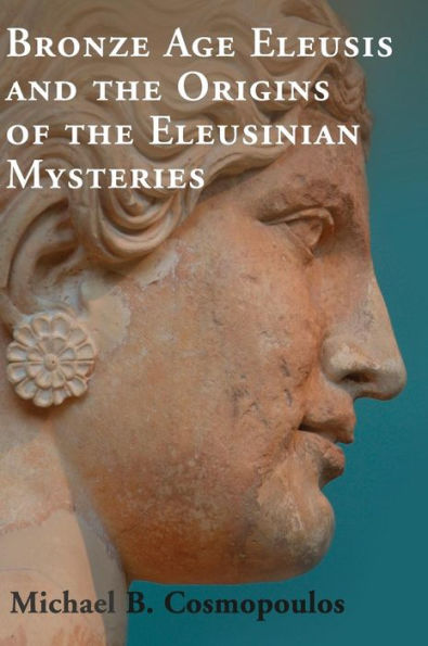 Bronze Age Eleusis And The Origins Of The Eleusinian Mysteries