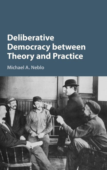 Deliberative Democracy Between Theory And Practice
