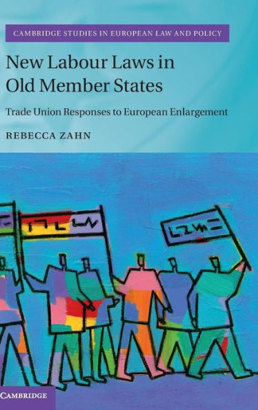 New Labour Laws In Old Member States: Trade Union Responses To European Enlargement (Cambridge Studies In European Law And Policy) - 9781107037335