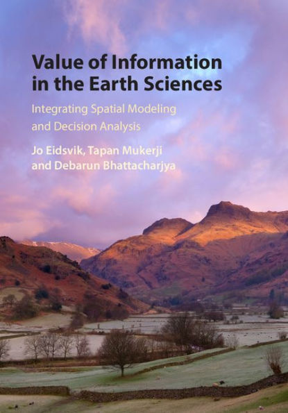 Value Of Information In The Earth Sciences: Integrating Spatial Modeling And Decision Analysis