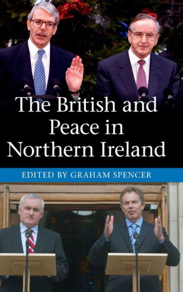 The British And Peace In Northern Ireland: The Process And Practice Of Reaching Agreement