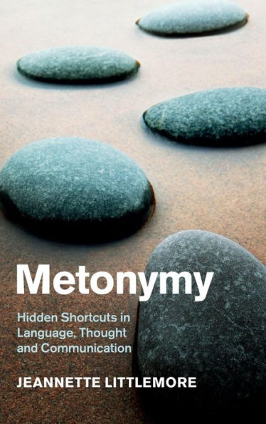 Metonymy: Hidden Shortcuts In Language, Thought And Communication (Cambridge Studies In Cognitive Linguistics)