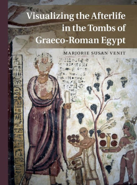 Visualizing The Afterlife In The Tombs Of Graeco-Roman Egypt